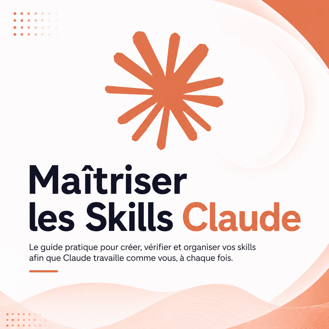 Guide : Maîtriser les Skills Claude